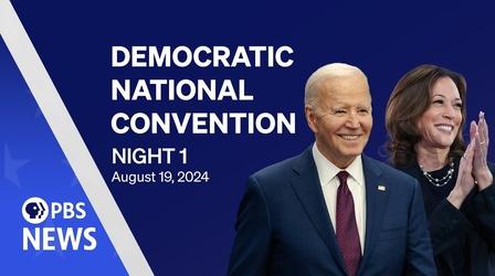 Video thumbnail: PBS News Hour 2024 Democratic National Convention | DNC Night 1 | PBS News special coverage