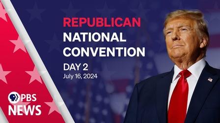 Video thumbnail: PBS News Hour 2024 Republican National Convention | RNC Night 2 | PBS News special coverage