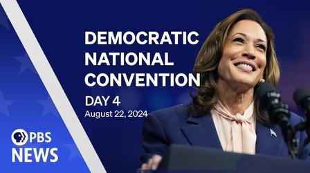 Video thumbnail: PBS News Hour 2024 Democratic National Convention | DNC Night 4 | PBS News special coverage