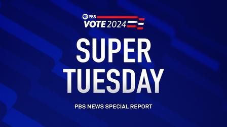 Video thumbnail: PBS News Hour Super Tuesday 2024 - PBS NewsHour special coverage